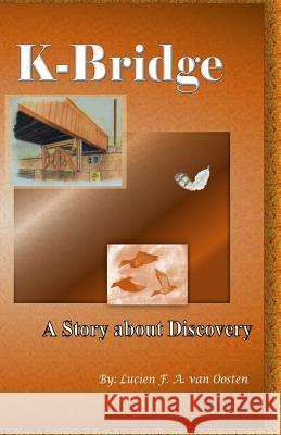 K-Bridge: A Story About Discovery Van Oosten, Lucien F. a. 9780692398524