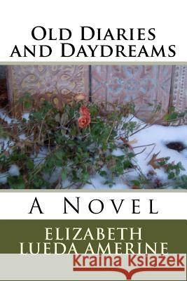 Old Diaries and Daydreams Elizabeth Lueda Amerine 9780692398906