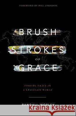 Brush Strokes of Grace: Finding Grace In A Graceless World Johnson, Bill 9780692401354 Rw