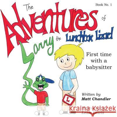 The Adventures of Larry the Lunchbox Lizard: First time with a babysitter Lewis, Leah 9780692401408 Zoliver Press