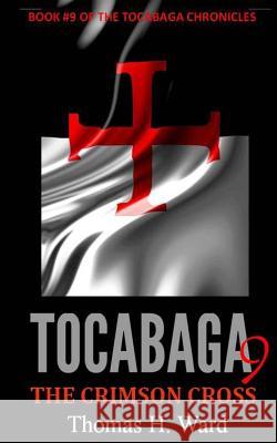 Tocabaga 9: The Crimson Cross Thomas H Ward 9780692402337 Thomas H. Ward