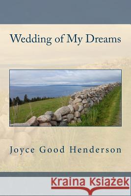Wedding of My Dreams Joyce Good Henderson 9780692402849 Faith's Loom Books