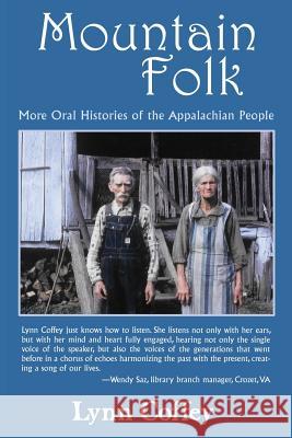 Mountain Folk: More Oral Histories of the Appalachian People Lynn Coffey 9780692402917 Lynn Coffey