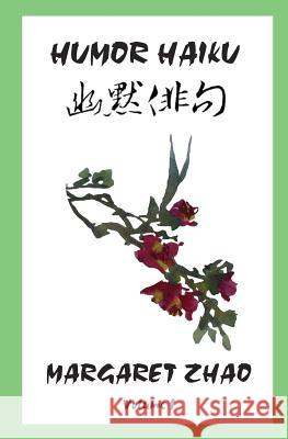 Humor Haiku Maragaret Zhao 9780692404935 Margaret Zhao