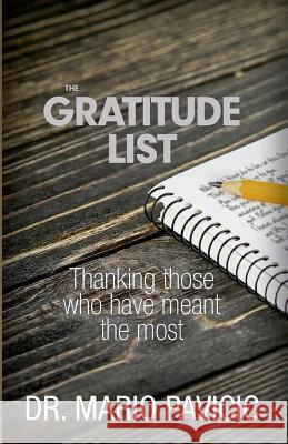 The Gratitude List: Thanking Those Who Have Meant The Most Pavicic, Mario 9780692405574