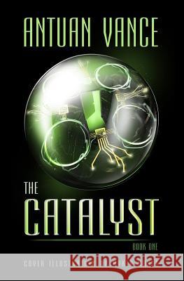 The Catalyst: The Catalyst Series (Book One) Antuan J. Vance 9780692406014