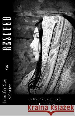 Rescued: Rahab's Journey to Freedom Jennifer Sue O'Brien 9780692406021 Jennifer Sue O'Brien