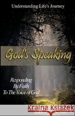 God's Speaking: Responding by Faith to the Voice of God R. E. Clark 9780692406083 Gng Publishers