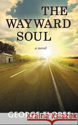 The Wayward Soul George Flores 9780692406458