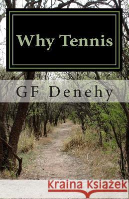 Why Tennis: Tennis Tips for Young Competitors and Their Parents Gf Denehy 9780692406762 Rojo & Khan Publishing