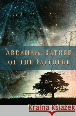 Abraham: Father of the Faithful Jay Steven Prewitt 9780692407110 Salvation Press