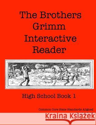 The Brothers Grimm Interactive Reader: High School Book 1 Elizabeth Chapin-Pinotti 9780692407288 Lucky Willy Publishing