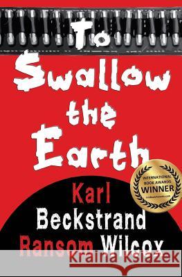 To Swallow the Earth: A Western Thriller Ransom Wilcox Karl Beckstrand 9780692407974 Premio Publishing & Gozo Books, LLC