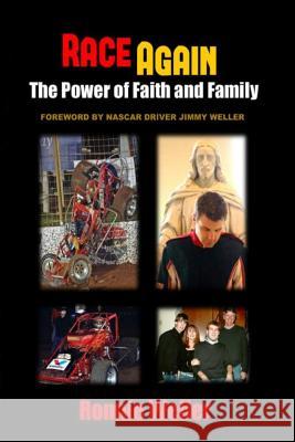 Race Again: The Power of Faith and Family Ronnie Weller Arthur L. Macke 9780692409060 Mackey Productions