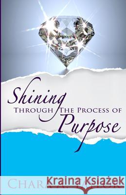 Shining Through the Process of Purpose Chara a. Taylor 9780692409633 Love Clones, Incorporated