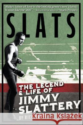 Slats: The Legend and Life of Jimmy Slattery Rich Blake 9780692411438