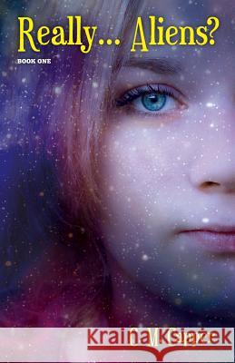 Really... Aliens?: Book One C. M. Capper 9780692412107 Connie M. Capper