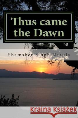 Thus came the dawn Narula, Shamsher Singh 9780692412664