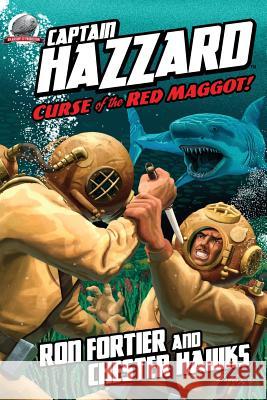 Captain Hazzard: Curse of the Red Maggot Ron Fortier Chester Hawks Rob Davis 9780692412770 Airship 27