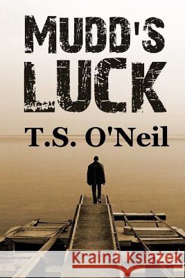 Mudd's Luck T. S. O'Neil 9780692413005 Tsoneil