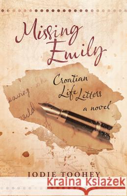 Missing Emily: Croatian Life Letters Jodie Toohey 9780692414279 Wordsy Woman Press