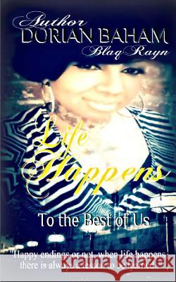 Life Happens: To the Best of Us Dorian Baham 9780692414576 Blaqrayn Publishing Plus