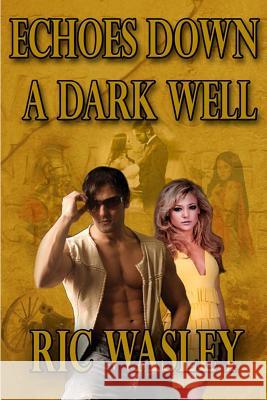 Echoes Down a Dark Well Ric Wasley 9780692414675 Tell-Tale Publishing Group