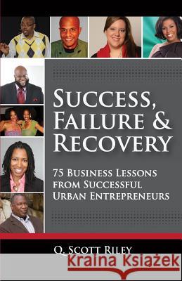 Success, Failure & Recovery: 75 Business Lessons From Successful Urban Entrepreneurs Holloway, Julie M. 9780692414743 New Guard Multimedia, Inc