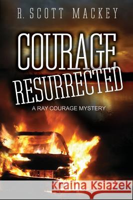 Courage Resurrected: A Ray Courage Mystery R. Scott Mackey 9780692415375 Big Hound Publishing