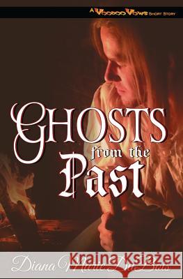 Ghosts from the Past: A Voodoo Vows Short Story Diana Marie DuBois 9780692415450 Three Danes Publishing LLC