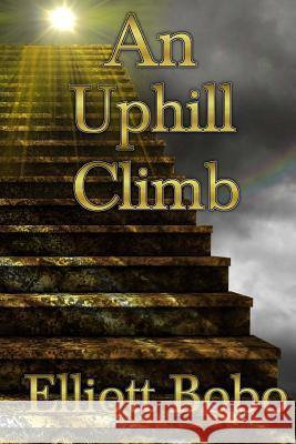 An Uphill Climb Elliott Bobo 9780692416433