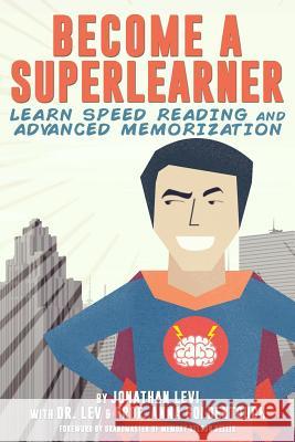 Become a SuperLearner: Learn Speed Reading & Advanced Memorization Goldentouch, Anna 9780692416952 J. Levi Publishing