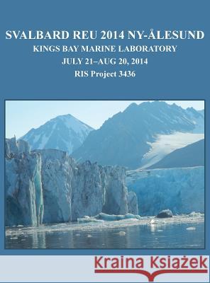 Svalbard REU 2014 Ny-Alesund: Kings Bay Marine Laboratory Ivey, Lucy L. 9780692418499 Lucy Long Ivey