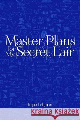 Master Plans for My Secret Lair Imbo Lohman 9780692418741
