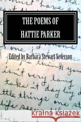 The Poems of Hattie Parker Hattie Parker Barbara Stewart Severson 9780692419410 Not Avail