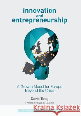 Innovation and Entrepreneurship: A Growth Model for Europe Beyond the Crisis Daria Tataj   9780692419809 Tataj Innovation Daria Golebiowska-Tataj