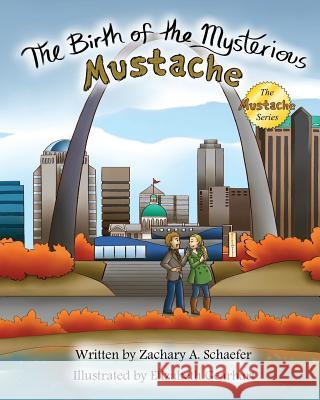 The Birth of the Mysterious Mustache Zachary a. Schaefer Elizabeth Gearhart 9780692421963 Commsolver Press