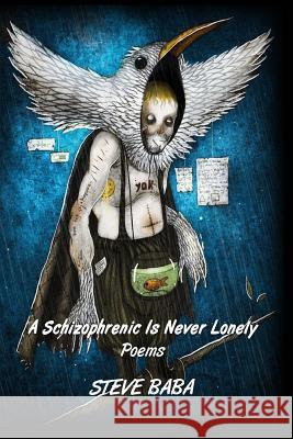 A Schizophrenic Is Never Lonely: Poems Steve Baba 9780692422076