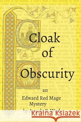 Cloak of Obscurity: an Edward Red Mage Mystery Wade, Angela P. 9780692422755 Angela P. Wade