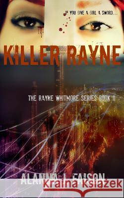 Killer Rayne: The Rayne Whitmore Series Book II Alanna J. Faison 9780692423417