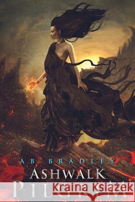 Ashwalk Pilgrim Ab Bradley 9780692423509 Skull & Crosspens Press