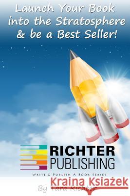 Launch Your Book into the Stratosphere & be a Best Seller! Cavanagh, Casey 9780692425336 Richter Publishing LLC