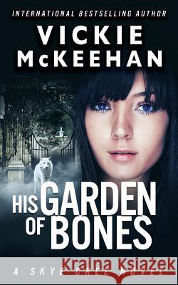 His Garden of Bones Vickie McKeehan 9780692426043 Beachdevils Press