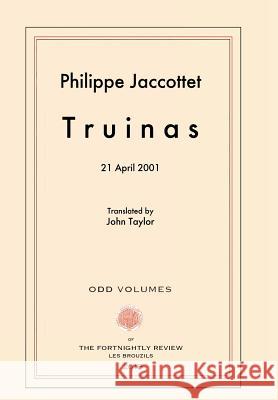 Truinas: April 21, 2001 Philippe Jaccottet John Taylor 9780692426449 Odd Volumes