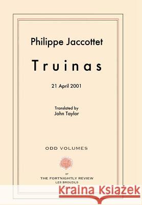 Truinas: April 21, 2001 Philippe Jaccottet John Taylor 9780692426449