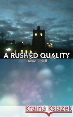 A Rushed Quality David Odell 9780692426562