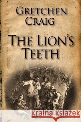 The Lion's Teeth Gretchen Craig 9780692427705 Pendleton Press