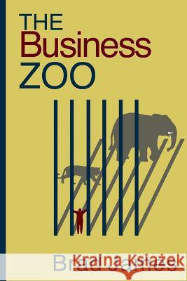 The Business Zoo Brad James 9780692428078 Brads Tales