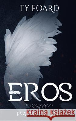 Eros: A Book of Psalms Ty Foard 9780692428696