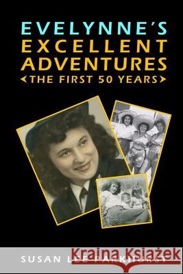 Evelynne's Excellent Adventures: The First 50 Years Susan Lee Parkhurst 9780692429846 Pine Nut Press